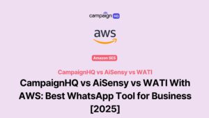 CampaignHQ vs AiSensy vs WATI