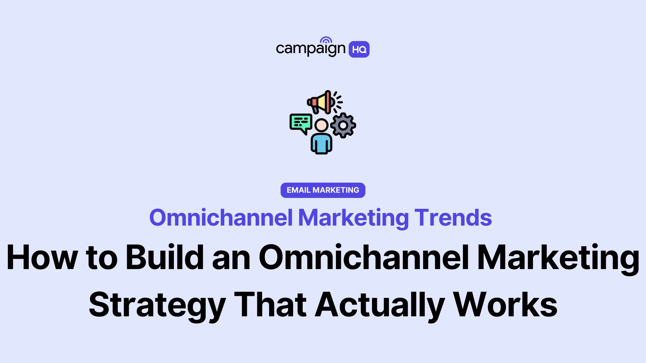 Omnichannel Marketing Trends How to Build a Strategy That Works