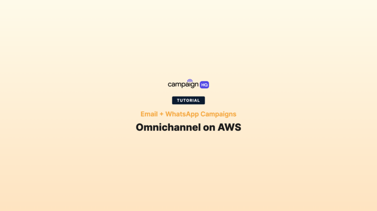 Building Omnichannel Campaigns (Email + WhatsApp) On AWS Using CampaignHQ