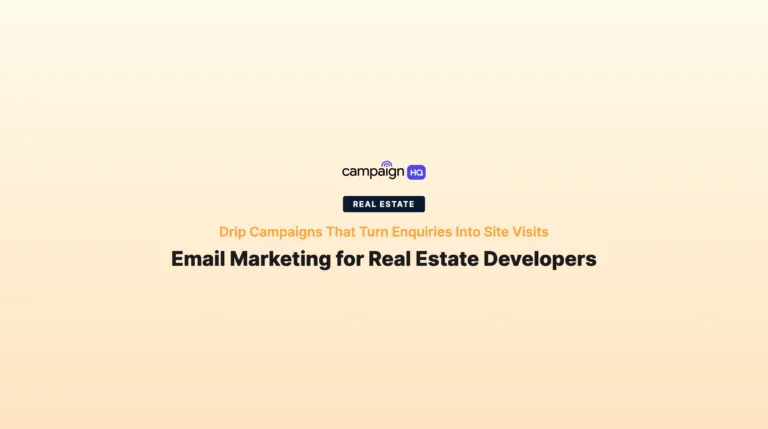 Email Marketing for Real Estate Developers: Drip Campaigns That Turn Enquiries Into Site Visits